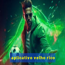 aplicativo velho rico